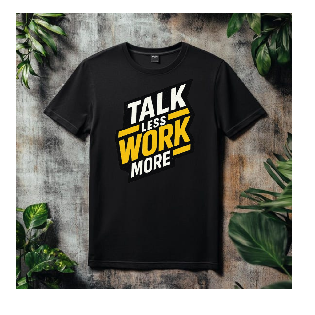 Talk less work more men tshirt
